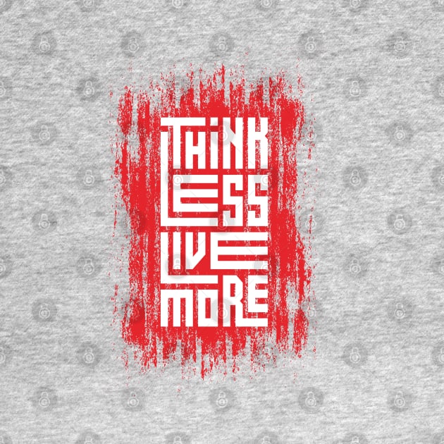 Think Less Live More by Mako Design 
